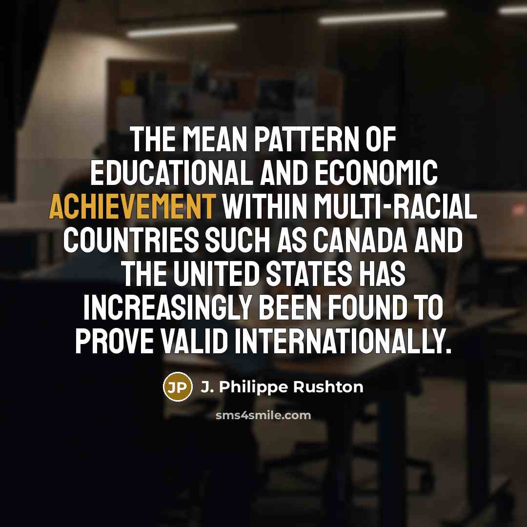 “The mean pattern of educational and economic achievement within multi-racial…” quote by J. Philippe Rushton