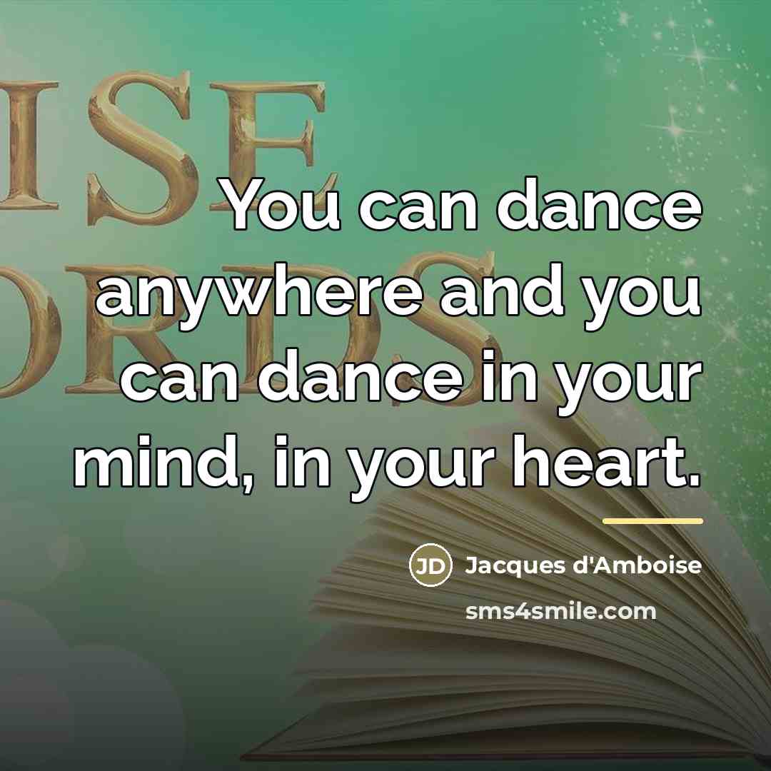 “You can dance anywhere and you can dance in your…” quote by Jacques d'Amboise