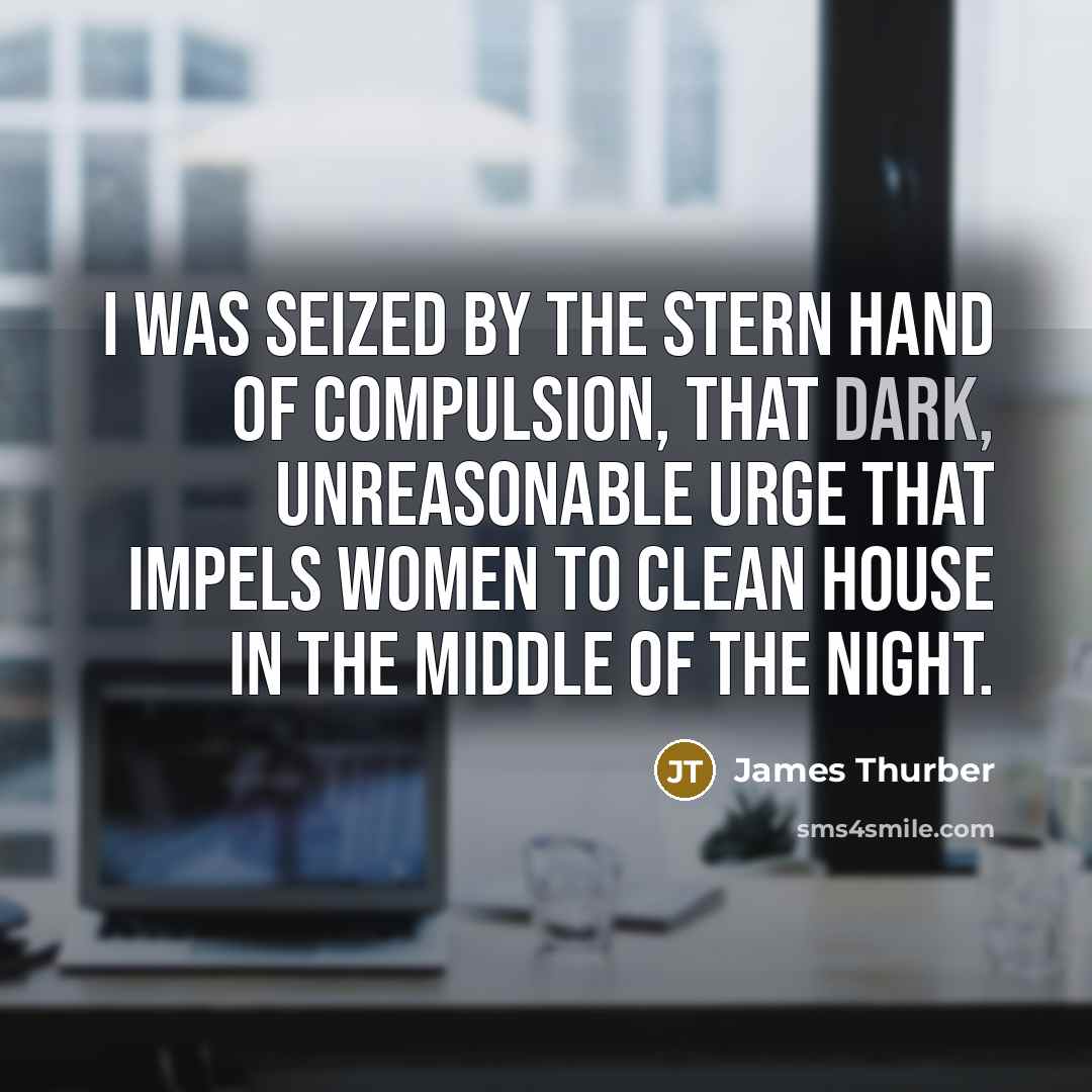 “I was seized by the stern hand of Compulsion, that…” quote by James Thurber