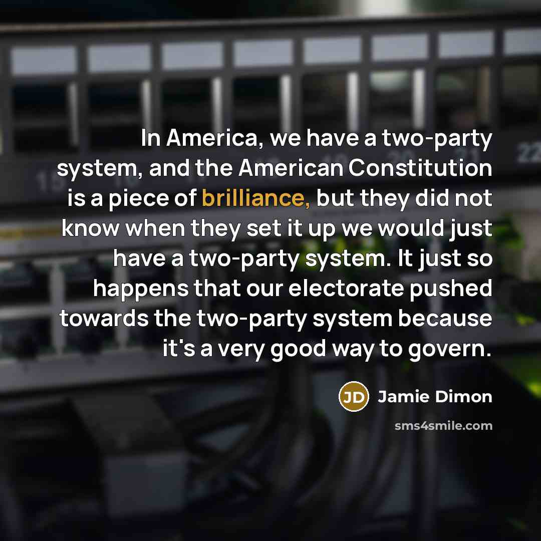 “In America, we have a two-party system, and the American…” quote by Jamie Dimon