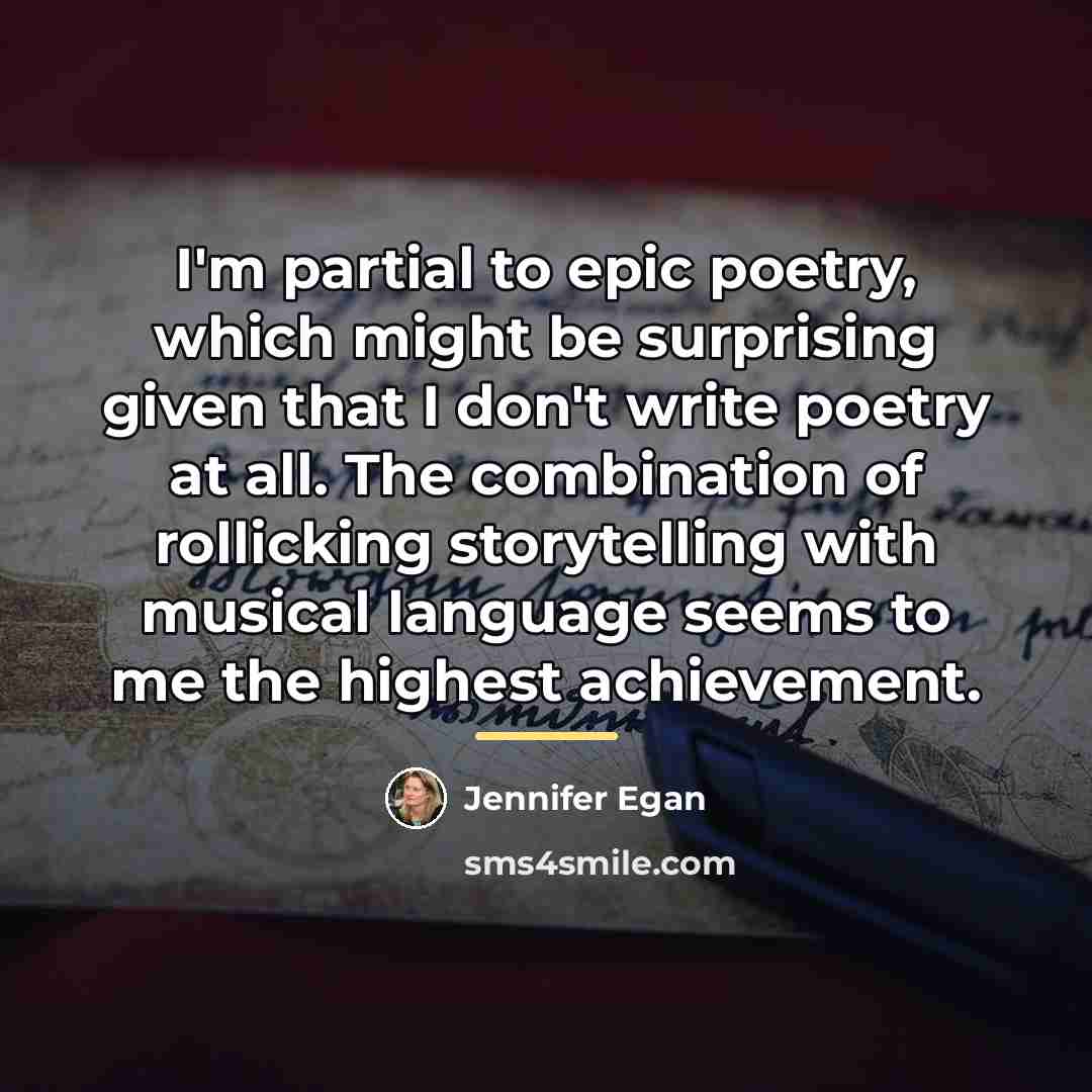 “I'm partial to epic poetry, which might be surprising given…” quote by Jennifer Egan