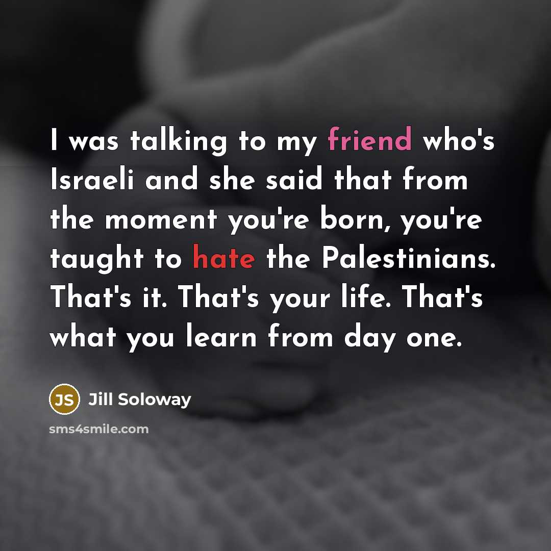 “I was talking to my friend who's Israeli and she…” quote by Jill Soloway