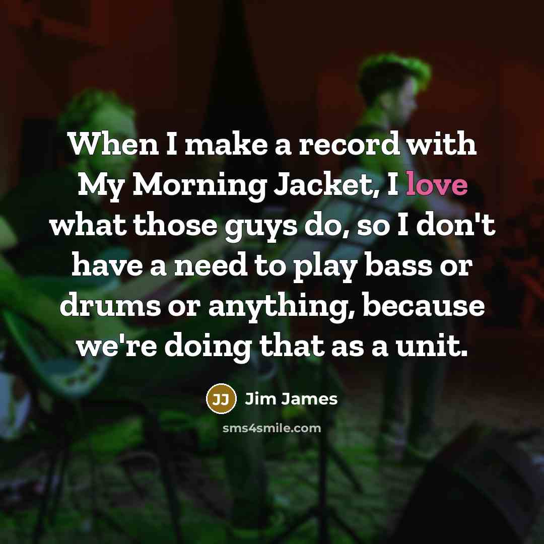 “When I make a record with My Morning Jacket, I…” quote by Jim James