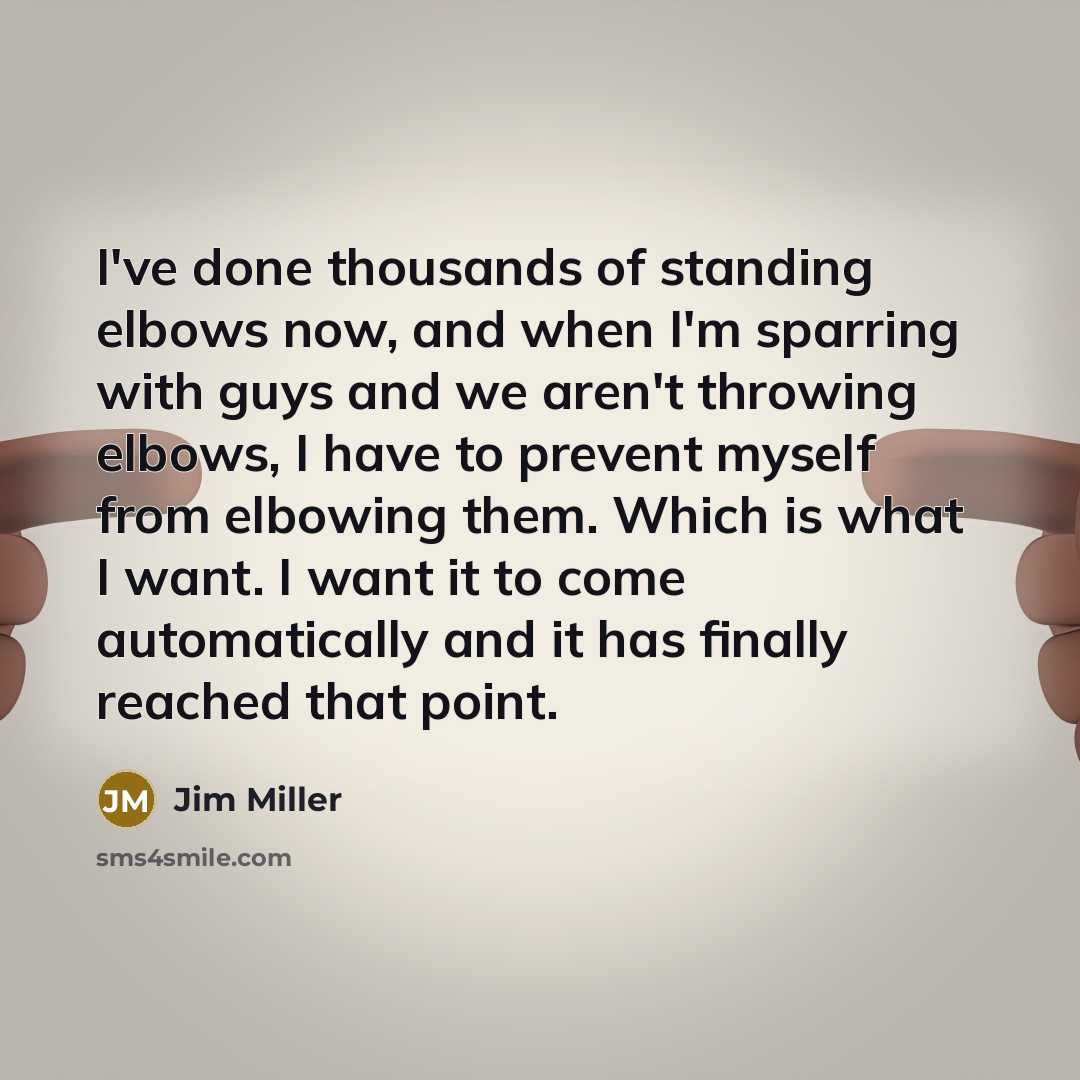 “I've done thousands of standing elbows now, and when I'm…” quote by Jim Miller