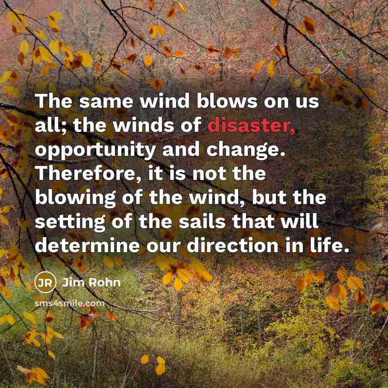 “The same wind blows on us all; the winds of…” quote by Jim Rohn
