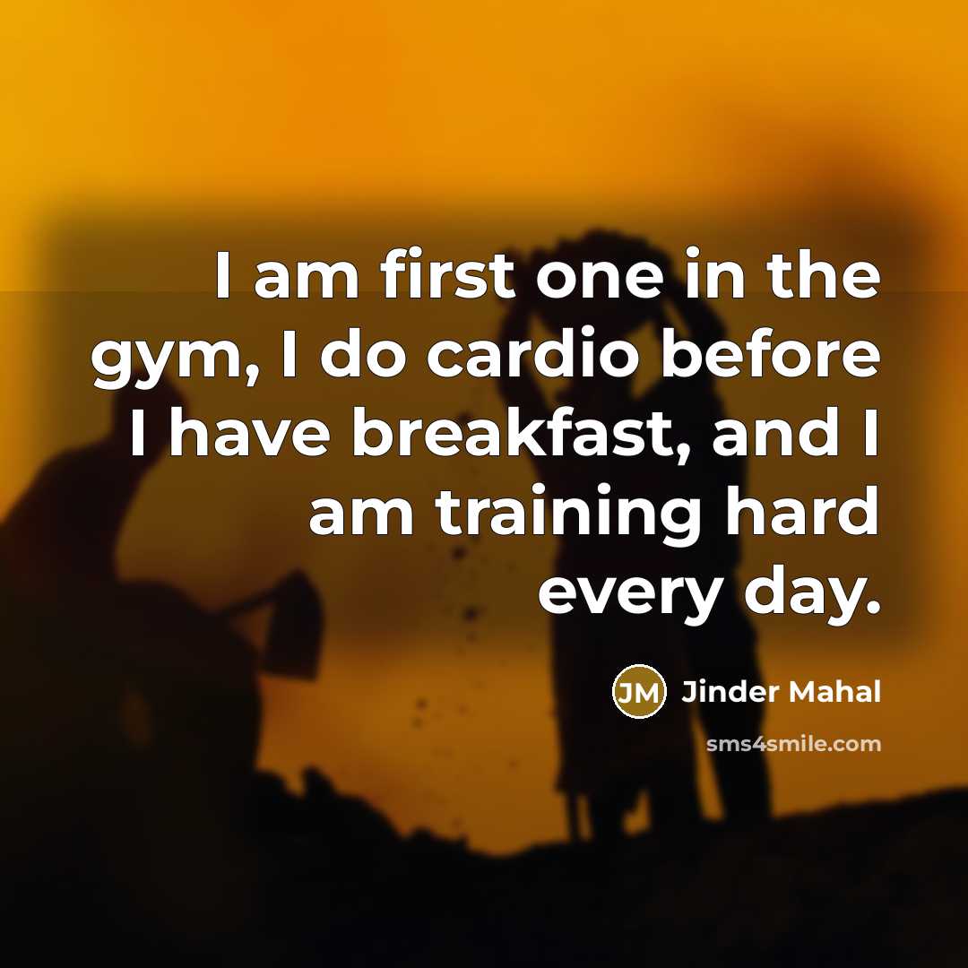 “I am first one in the gym, I do cardio…” quote by Jinder Mahal