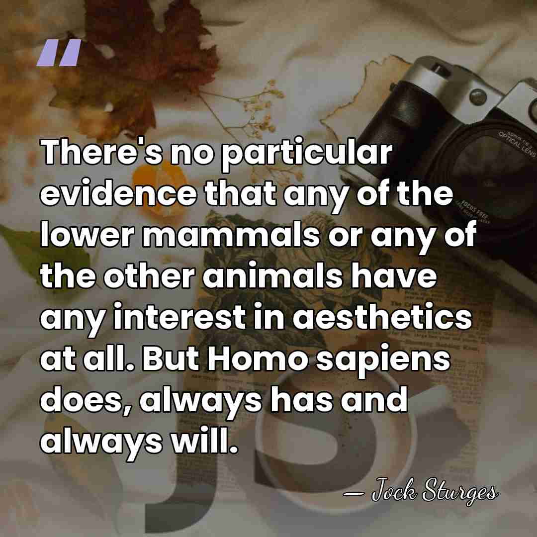 There's no particular evidence that any of the lower mammals or any&hellip; - Jock Sturges