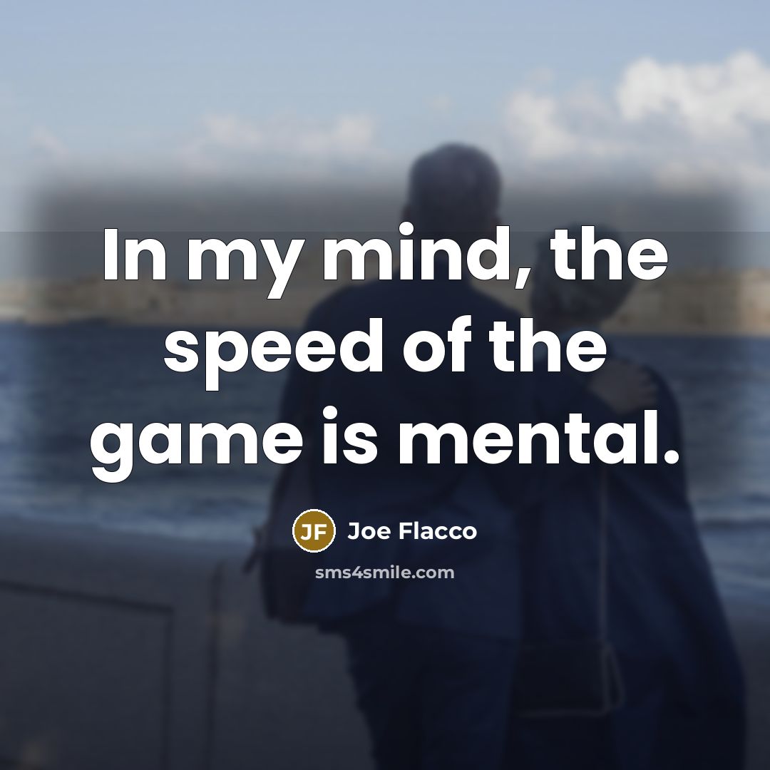 “In my mind, the speed of the game is mental.…” quote by Joe Flacco