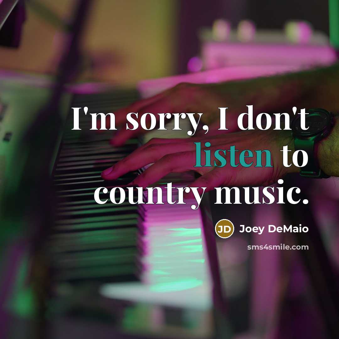 “I'm sorry, I don't listen to country music.…” quote by Joey DeMaio