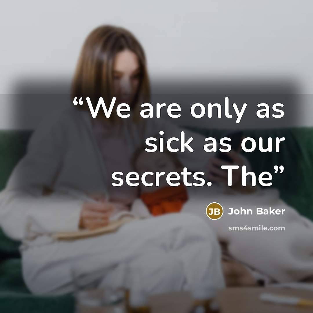 “We are only as sick as our secrets. The” quote by John Baker