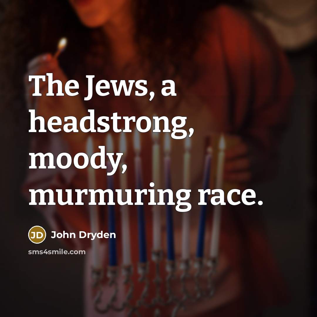 “The Jews, a headstrong, moody, murmuring race.…” quote by John Dryden