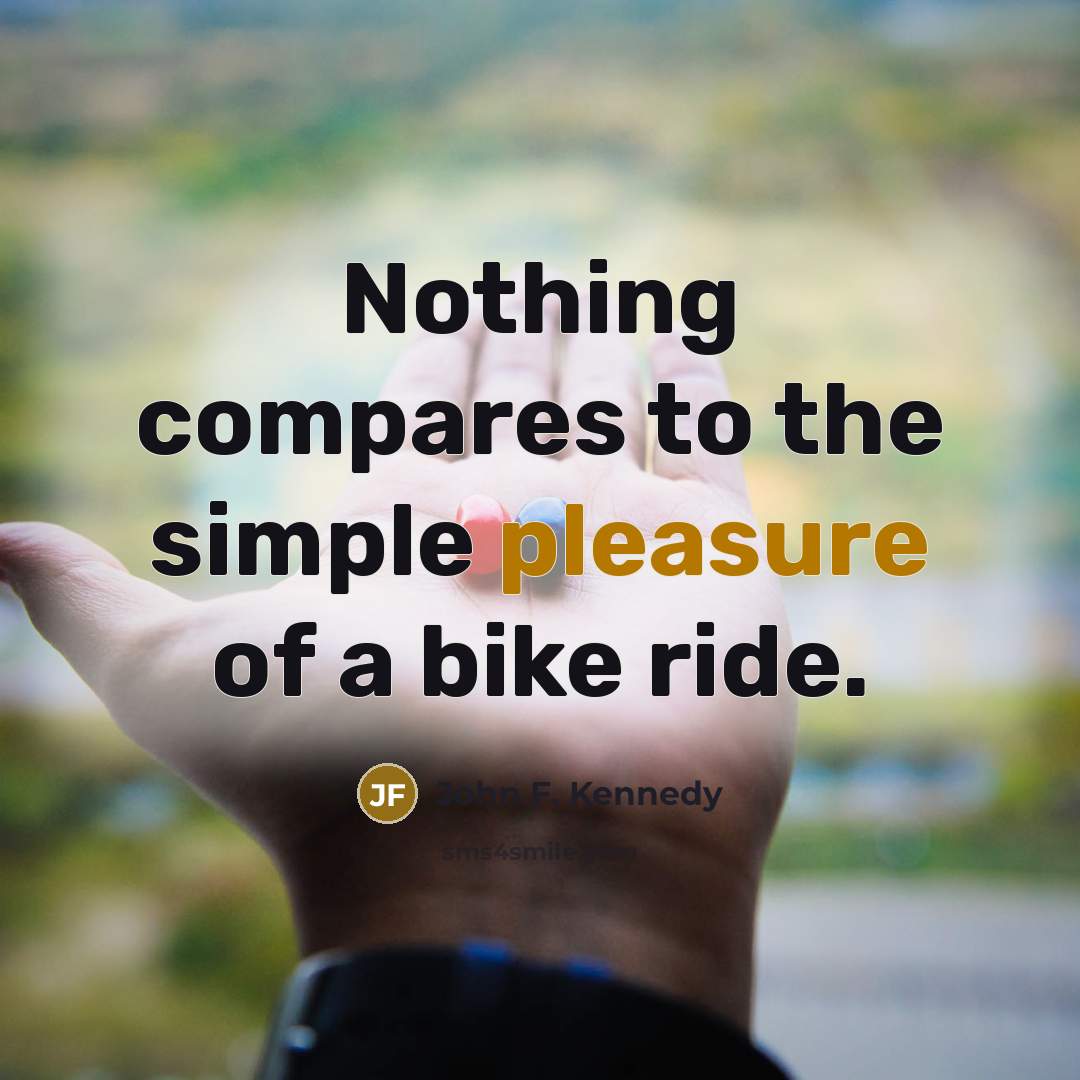“Nothing compares to the simple pleasure of a bike ride.…” quote by John F. Kennedy