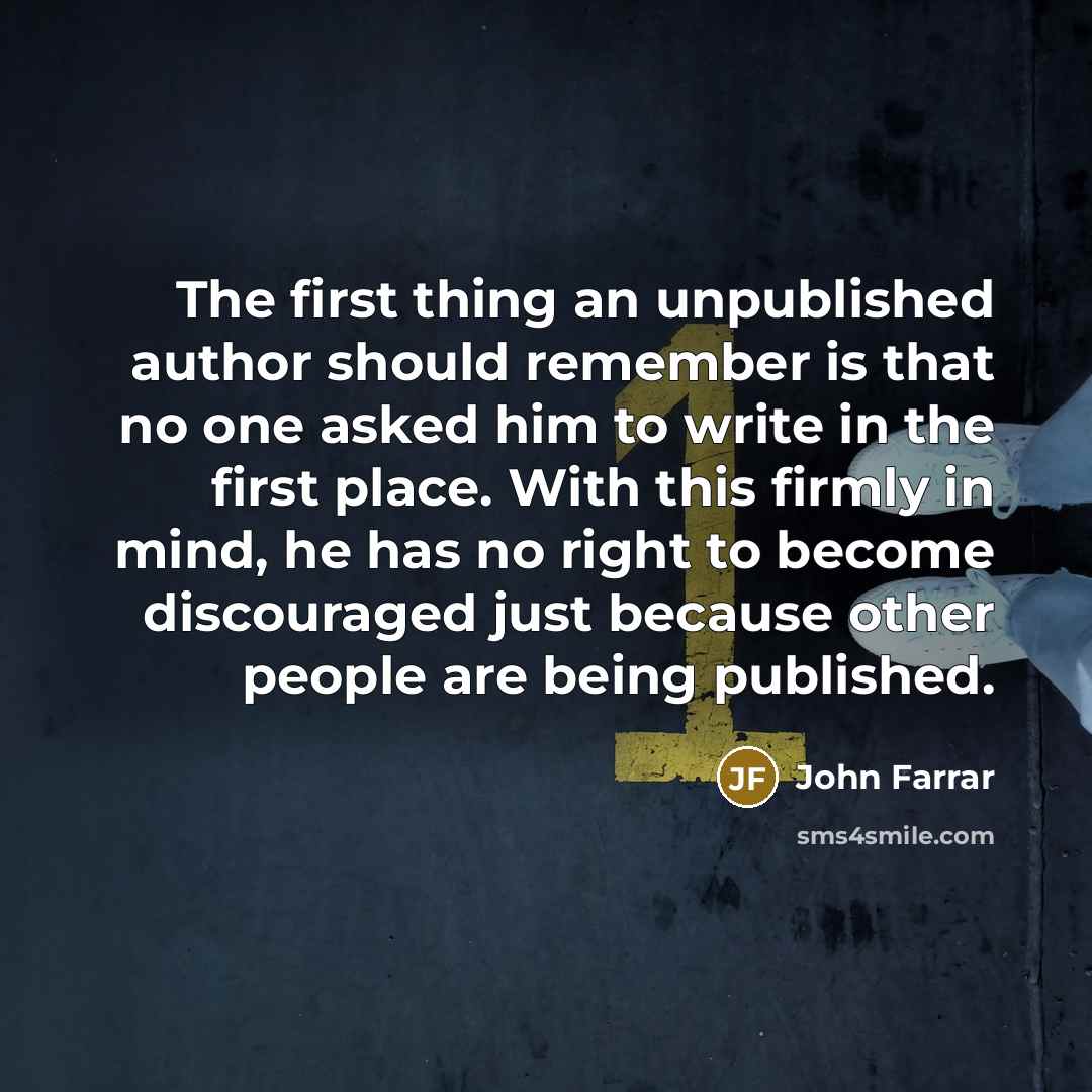 “The first thing an unpublished author should remember is that…” quote by John Farrar