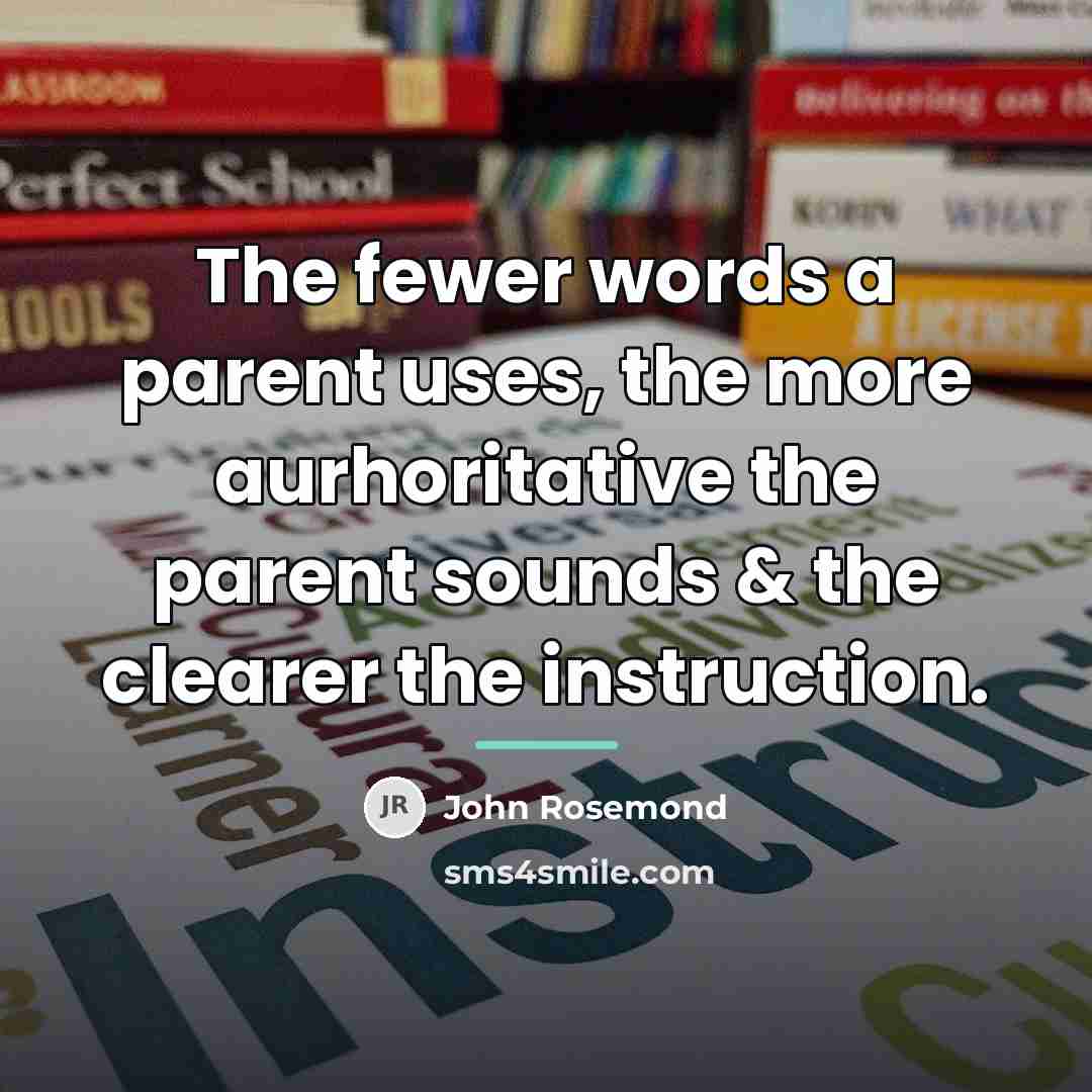 “The fewer words a parent uses, the more aurhoritative the…” quote by John Rosemond