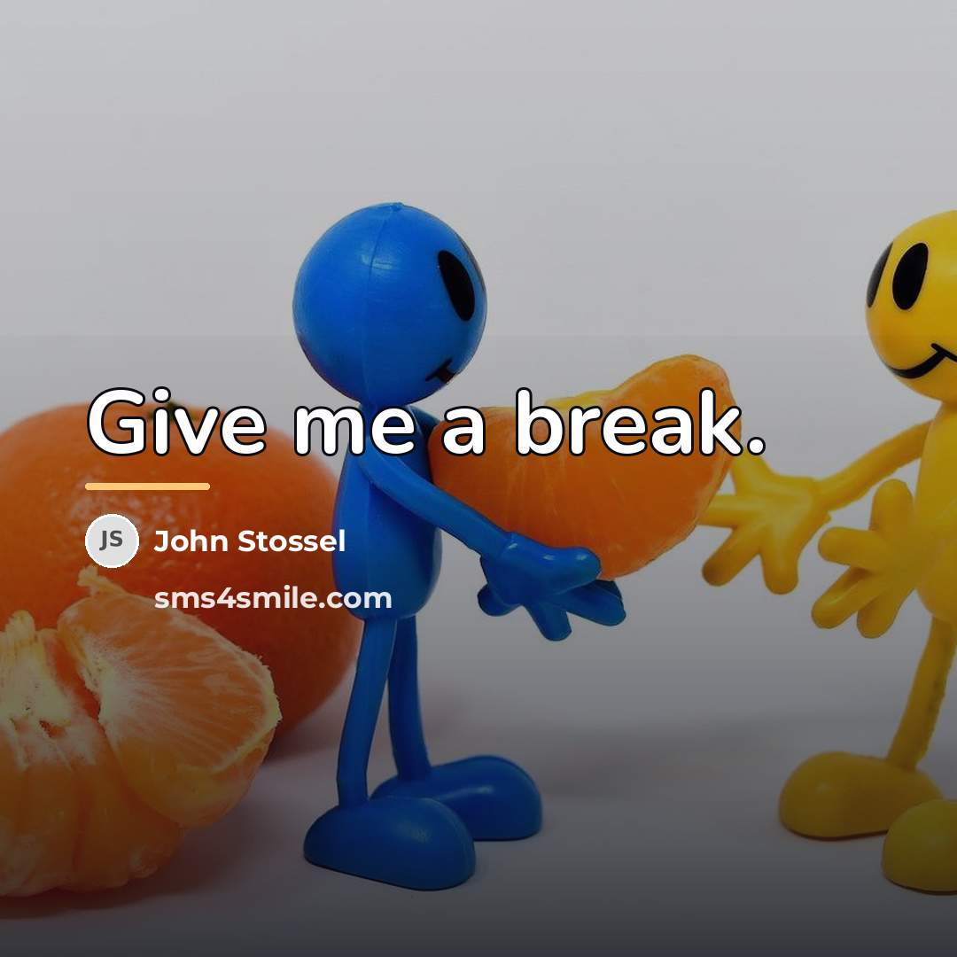 “Give me a break.…” quote by John Stossel