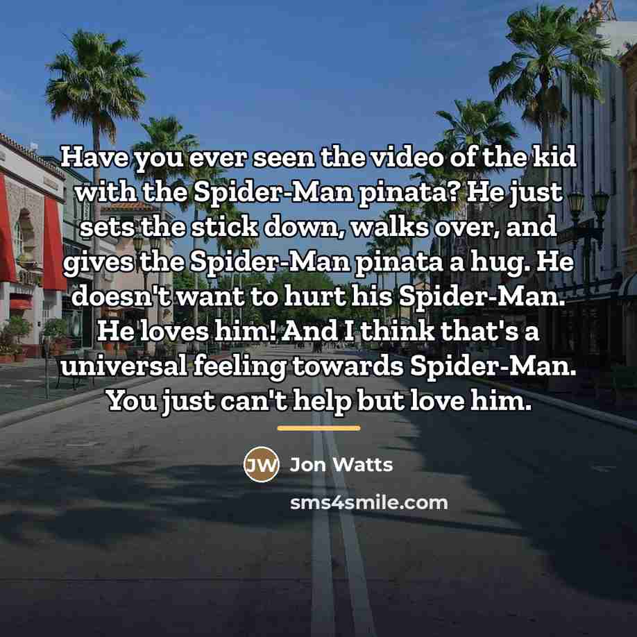 “Have you ever seen the video of the kid with…” quote by Jon Watts