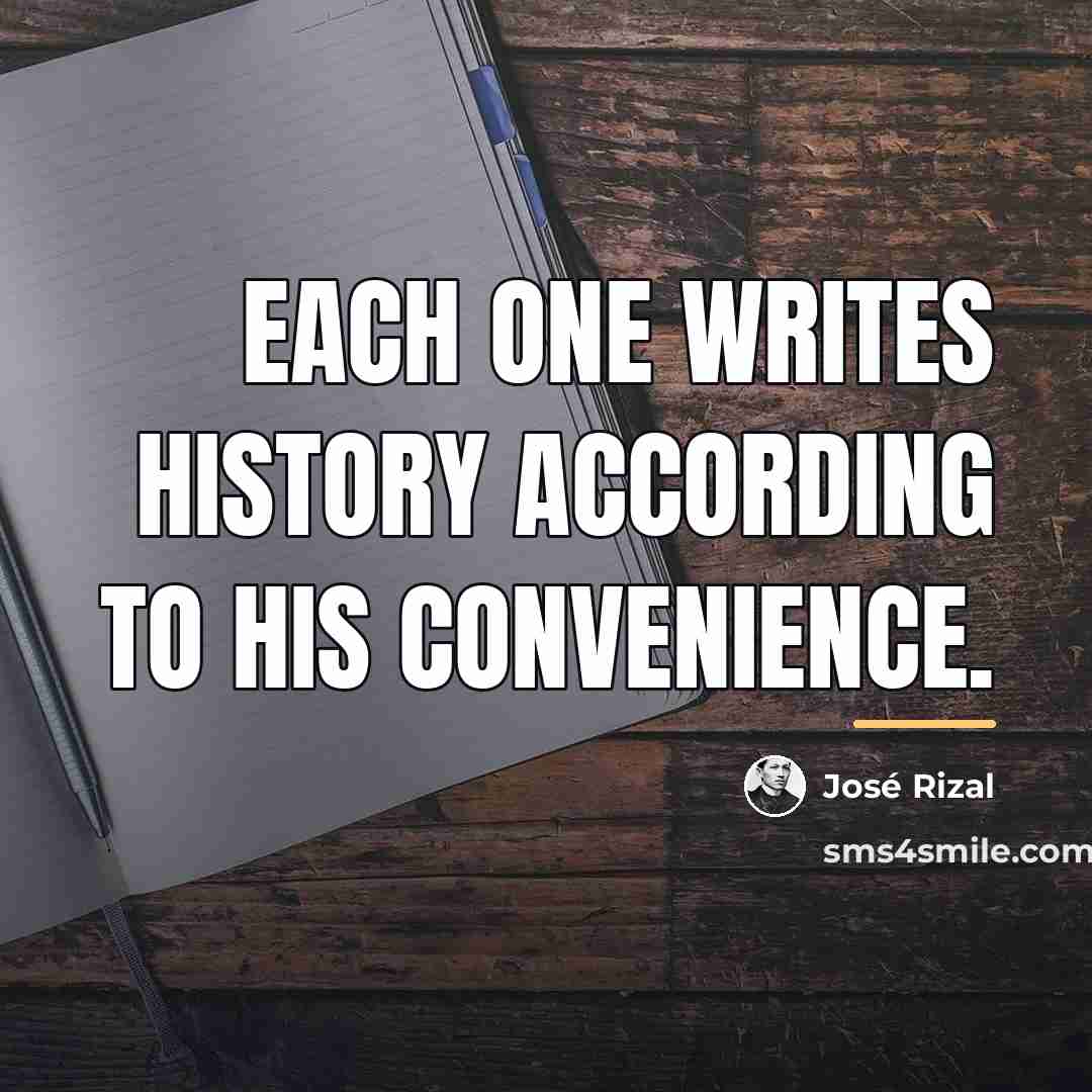 “Each one writes history according to his convenience.…” quote by Jose Rizal