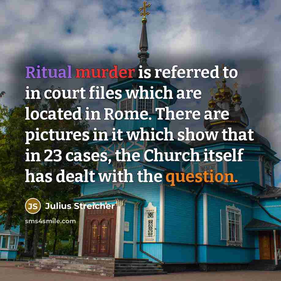 “Ritual murder is referred to in court files which are…” quote by Julius Streicher