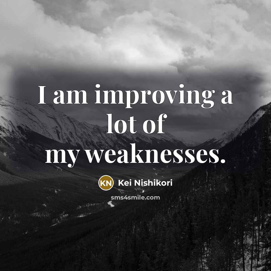 “I am improving a lot of my weaknesses.…” quote by Kei Nishikori
