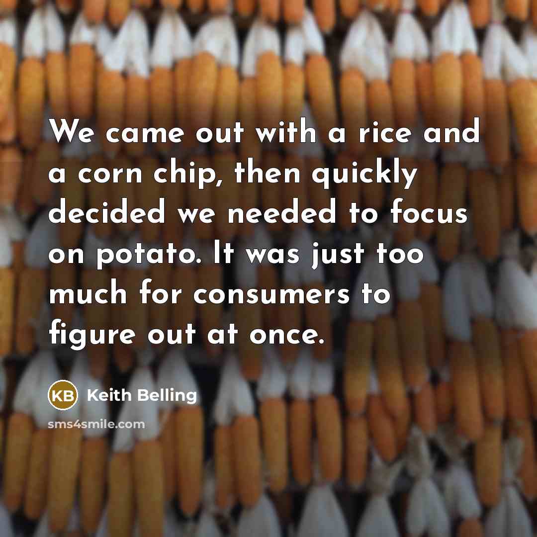 “We came out with a rice and a corn chip,…” quote by Keith Belling