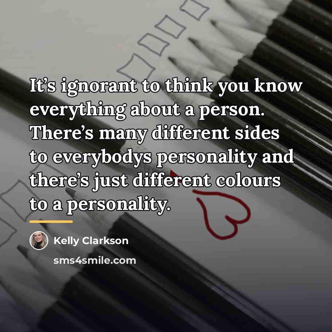 “It’s ignorant to think you know everything about a person.…” quote by Kelly Clarkson