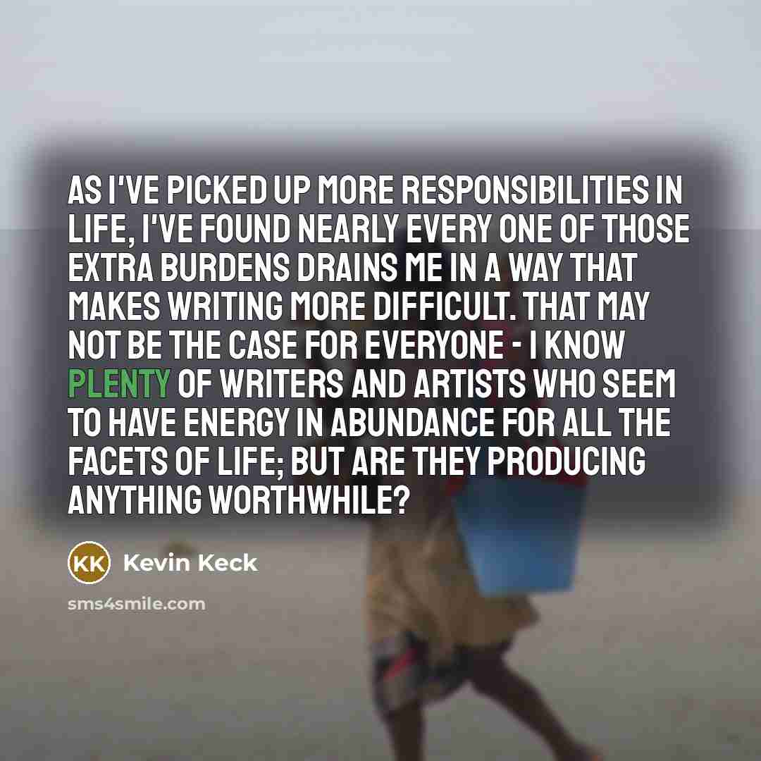 “As I've picked up more responsibilities in life, I've found…” quote by Kevin Keck