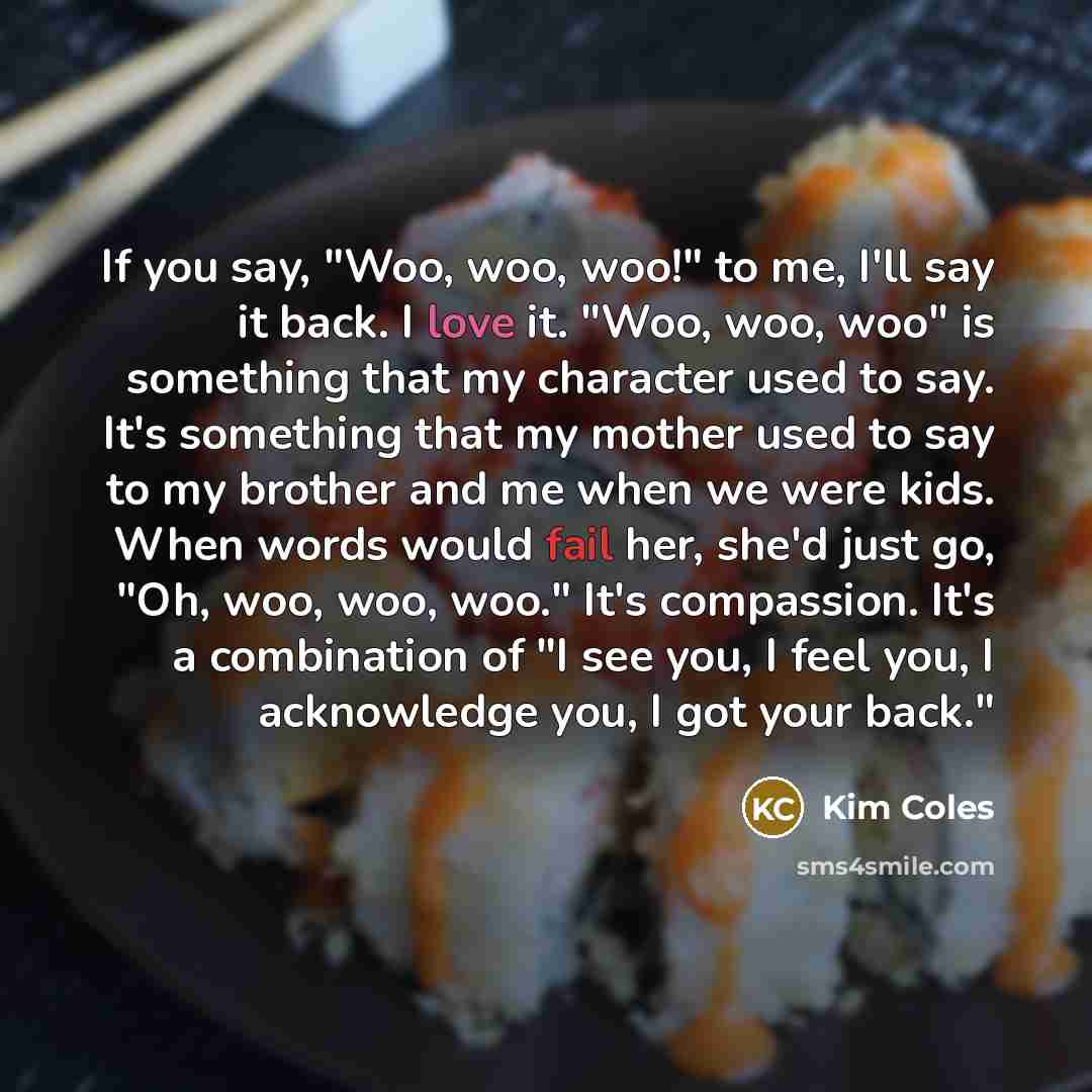 “If you say, "Woo, woo, woo!" to me, I'll say…” quote by Kim Coles