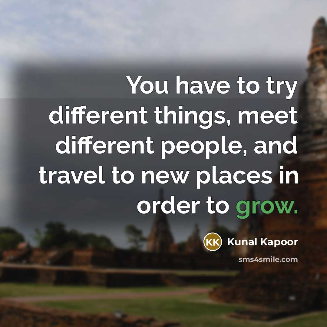 “You have to try different things, meet different people, and…” quote by Kunal Kapoor