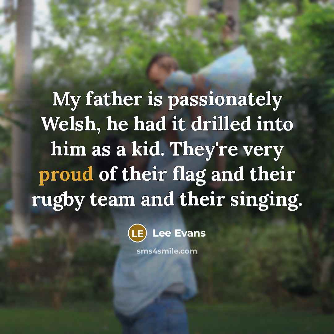 “My father is passionately Welsh, he had it drilled into…” quote by Lee Evans