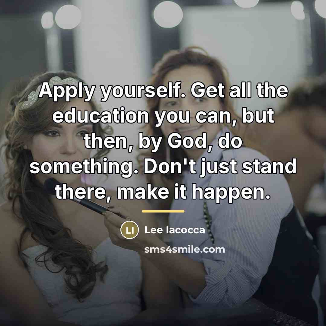 “Apply yourself. Get all the education you can, but then,…” quote by Lee Iacocca