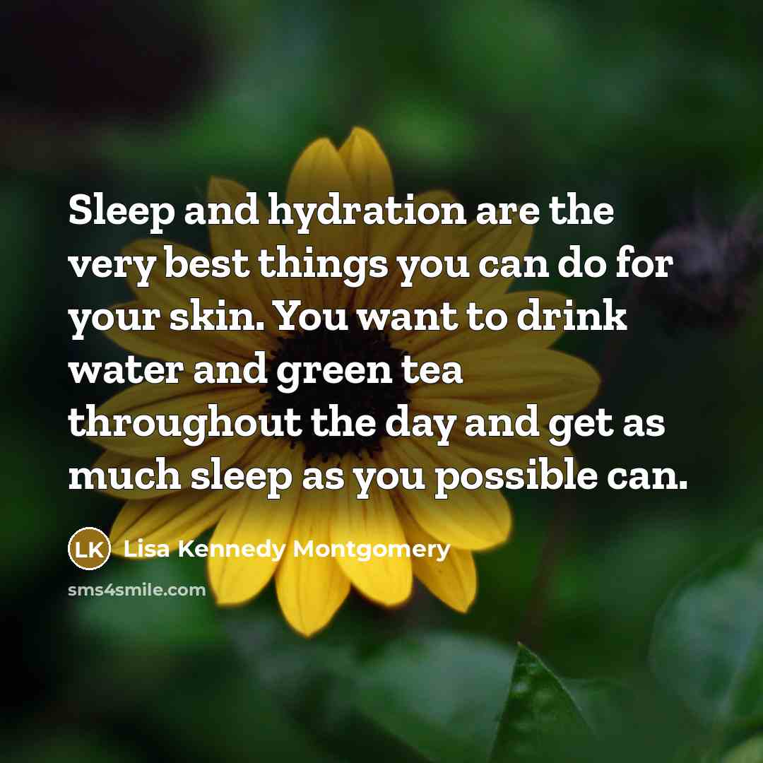 “Sleep and hydration are the very best things you can…” quote by Lisa Kennedy Montgomery