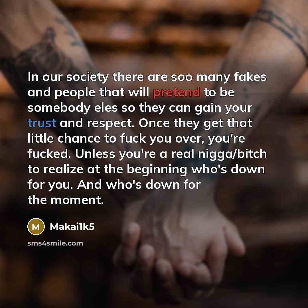 “In our society there are soo many fakes and people…” quote by Makai1k5