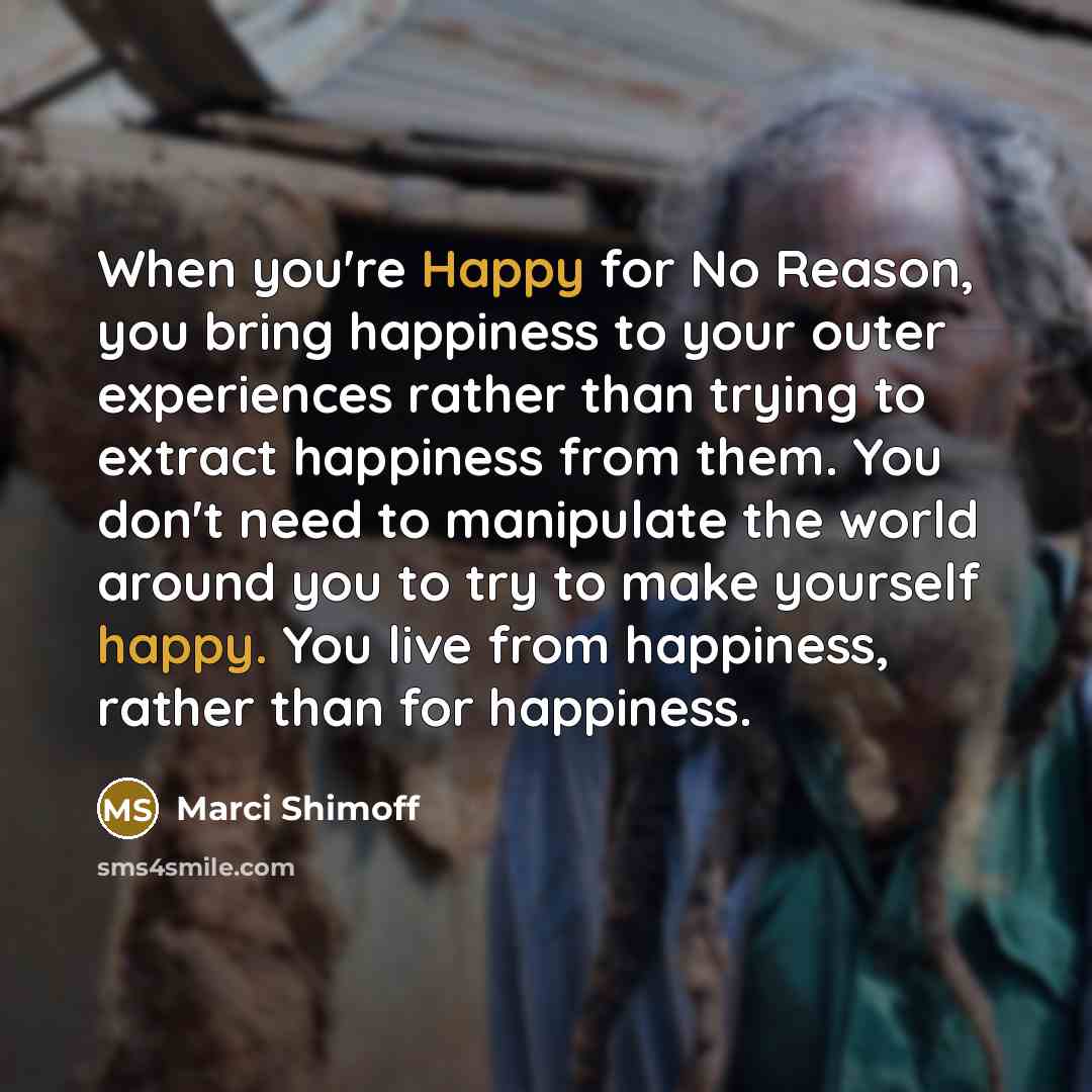 “When you're Happy for No Reason, you bring happiness to…” quote by Marci Shimoff