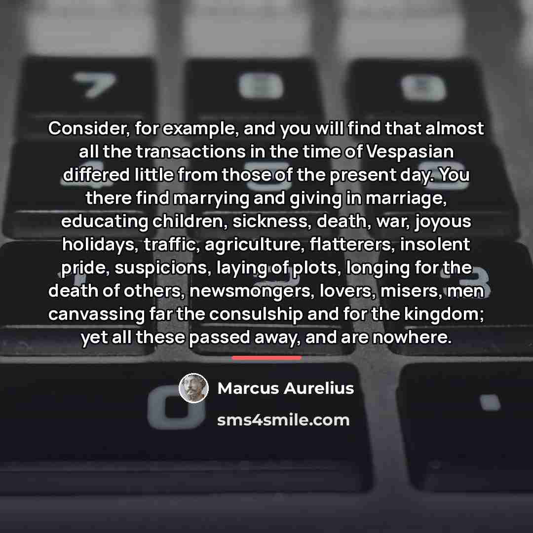 “Consider, for example, and you will find that almost all…” quote by Marcus Aurelius