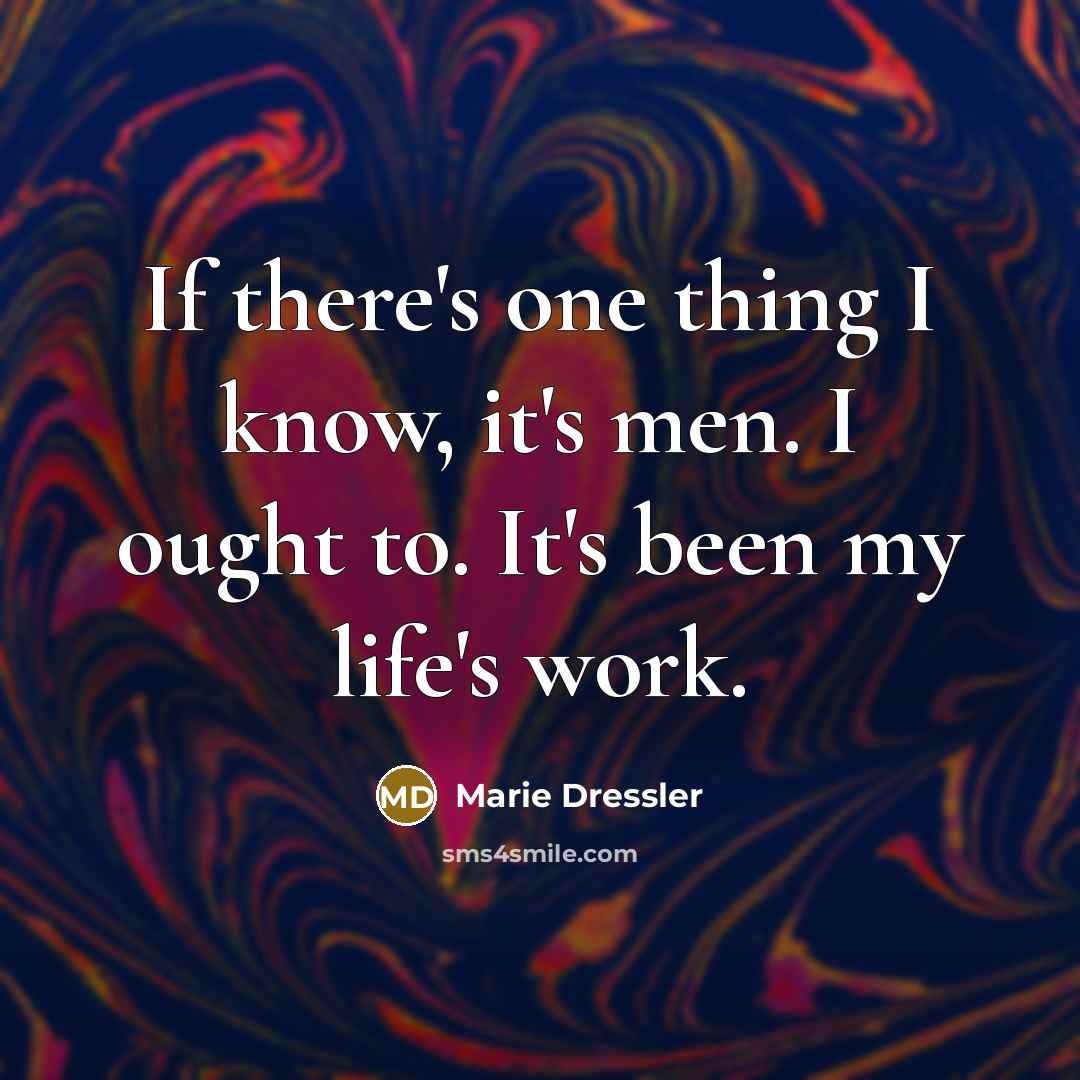 “If there's one thing I know, it's men. I ought…” quote by Marie Dressler