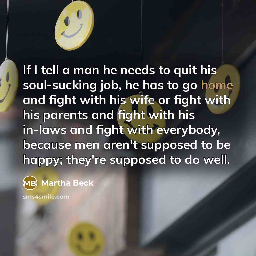 “If I tell a man he needs to quit his…” quote by Martha Beck
