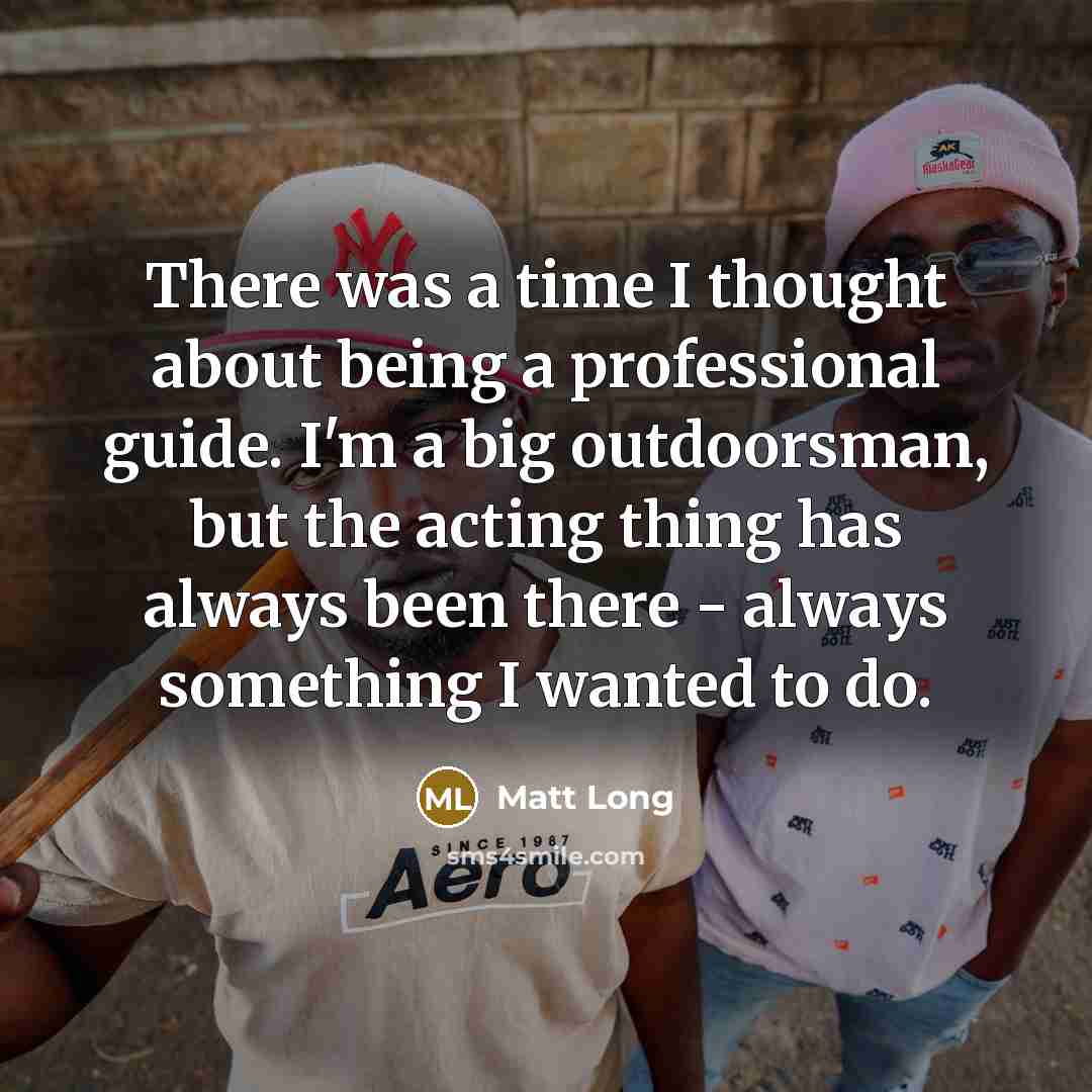 “There was a time I thought about being a professional…” quote by Matt Long