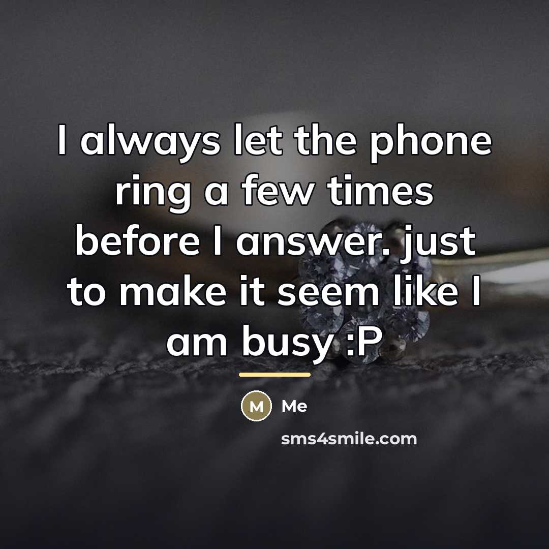 “I always let the phone ring a few times before…” quote by Me