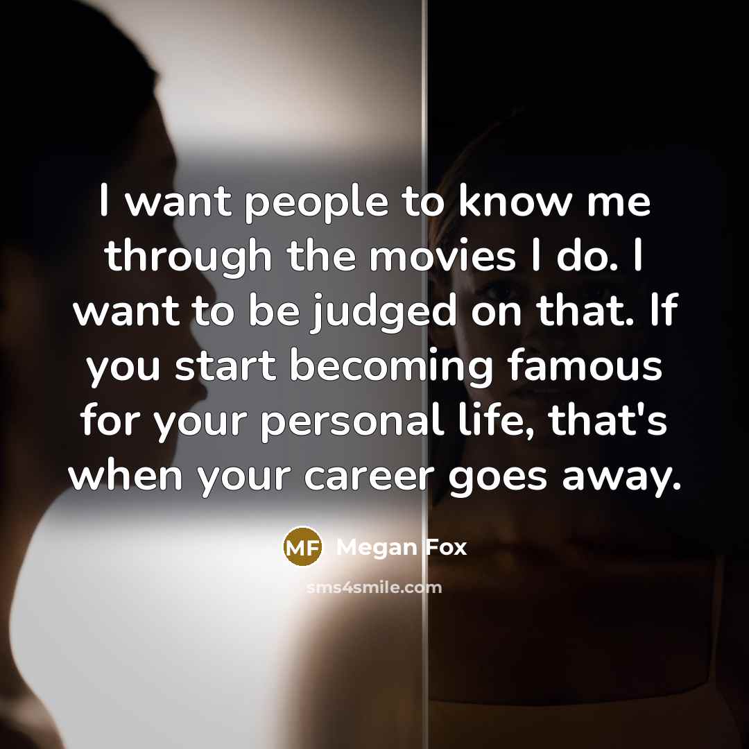 “I want people to know me through the movies I…” quote by Megan Fox