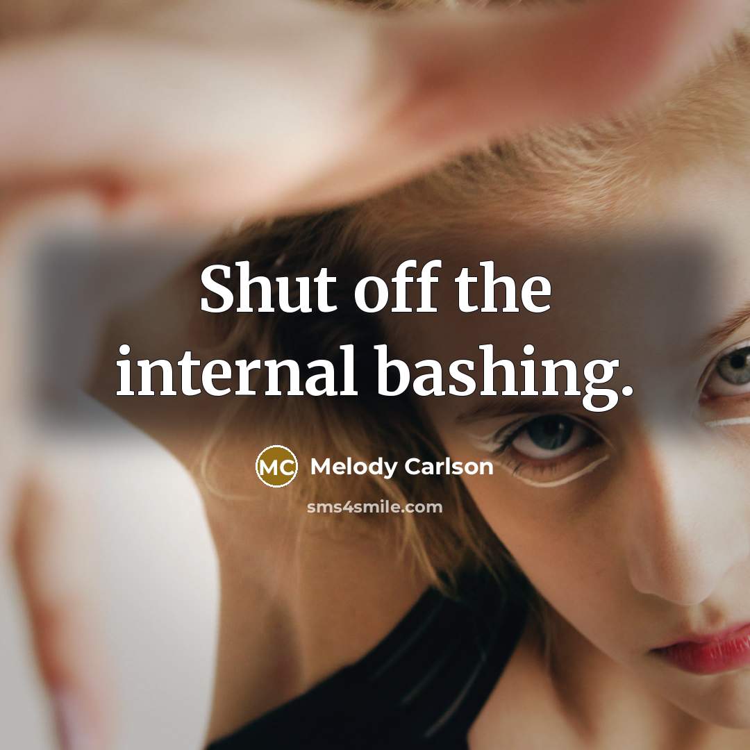 “Shut off the internal bashing.” quote by Melody Carlson