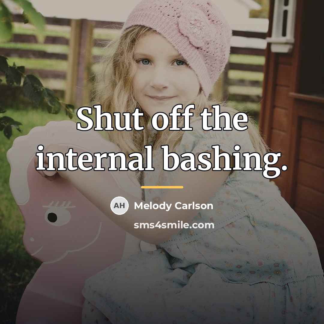 “Shut off the internal bashing.…” quote by Melody Carlson