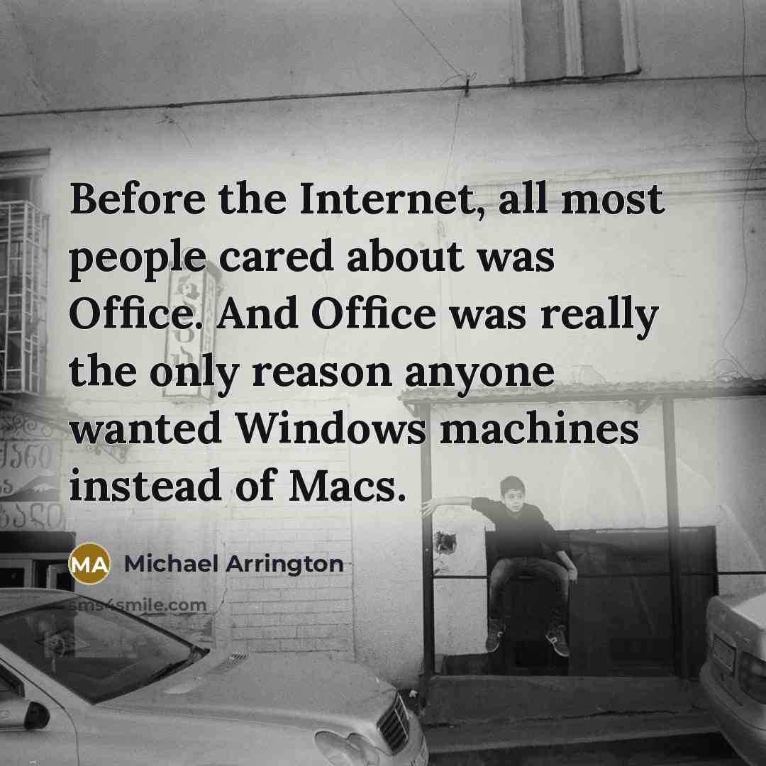 “Before the Internet, all most people cared about was Office.…” quote by Michael Arrington