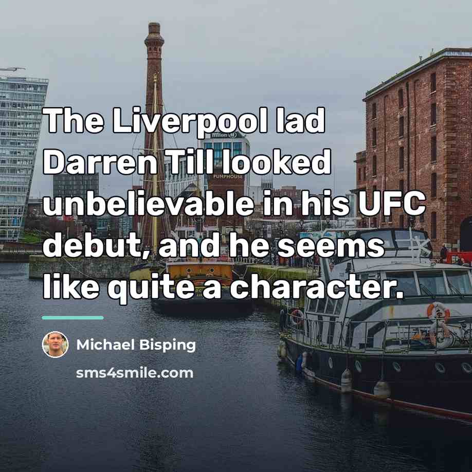 “The Liverpool lad Darren Till looked unbelievable in his UFC…” quote by Michael Bisping