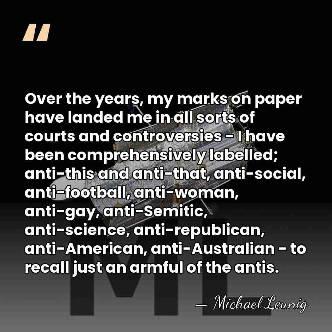 Over the years, my marks on paper have landed me in all&hellip; - Michael Leunig