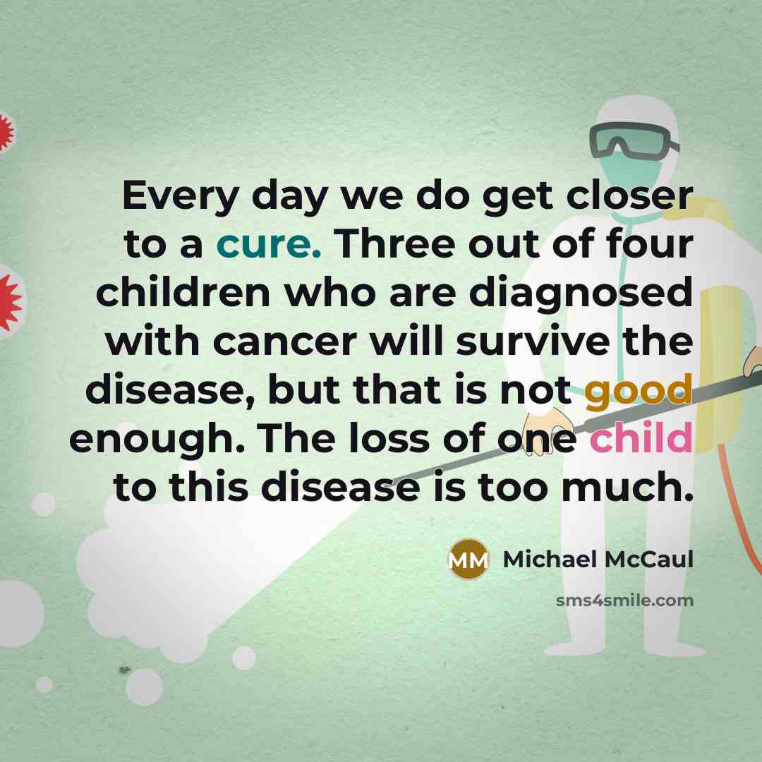 “Every day we do get closer to a cure. Three…” quote by Michael McCaul