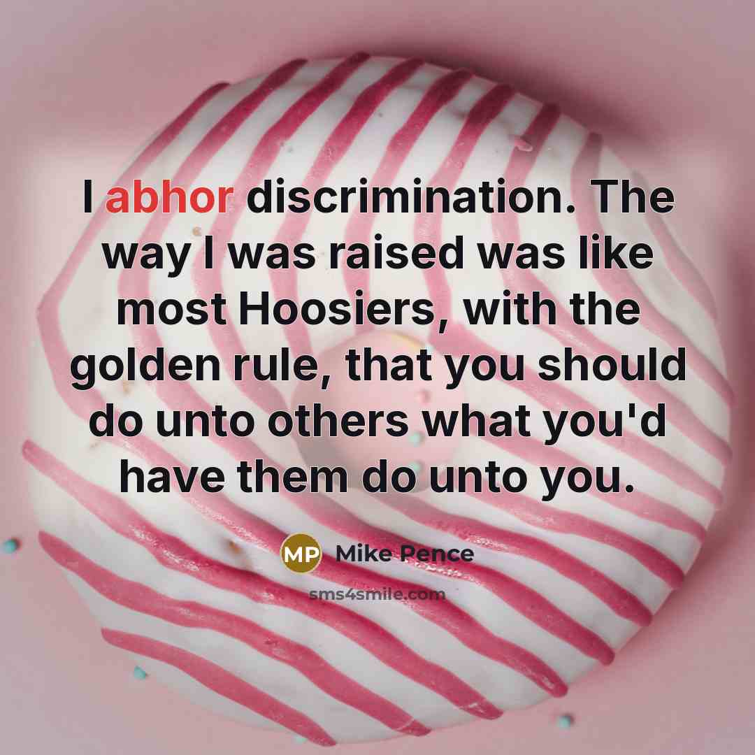 “I abhor discrimination. The way I was raised was like…” quote by Mike Pence
