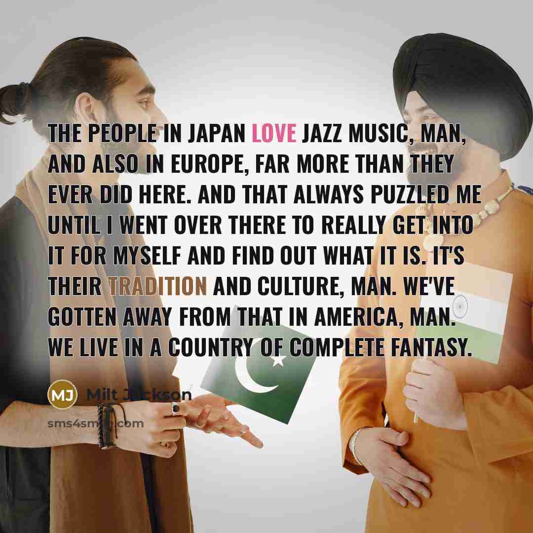 “The people in Japan love jazz music, man, and also…” quote by Milt Jackson