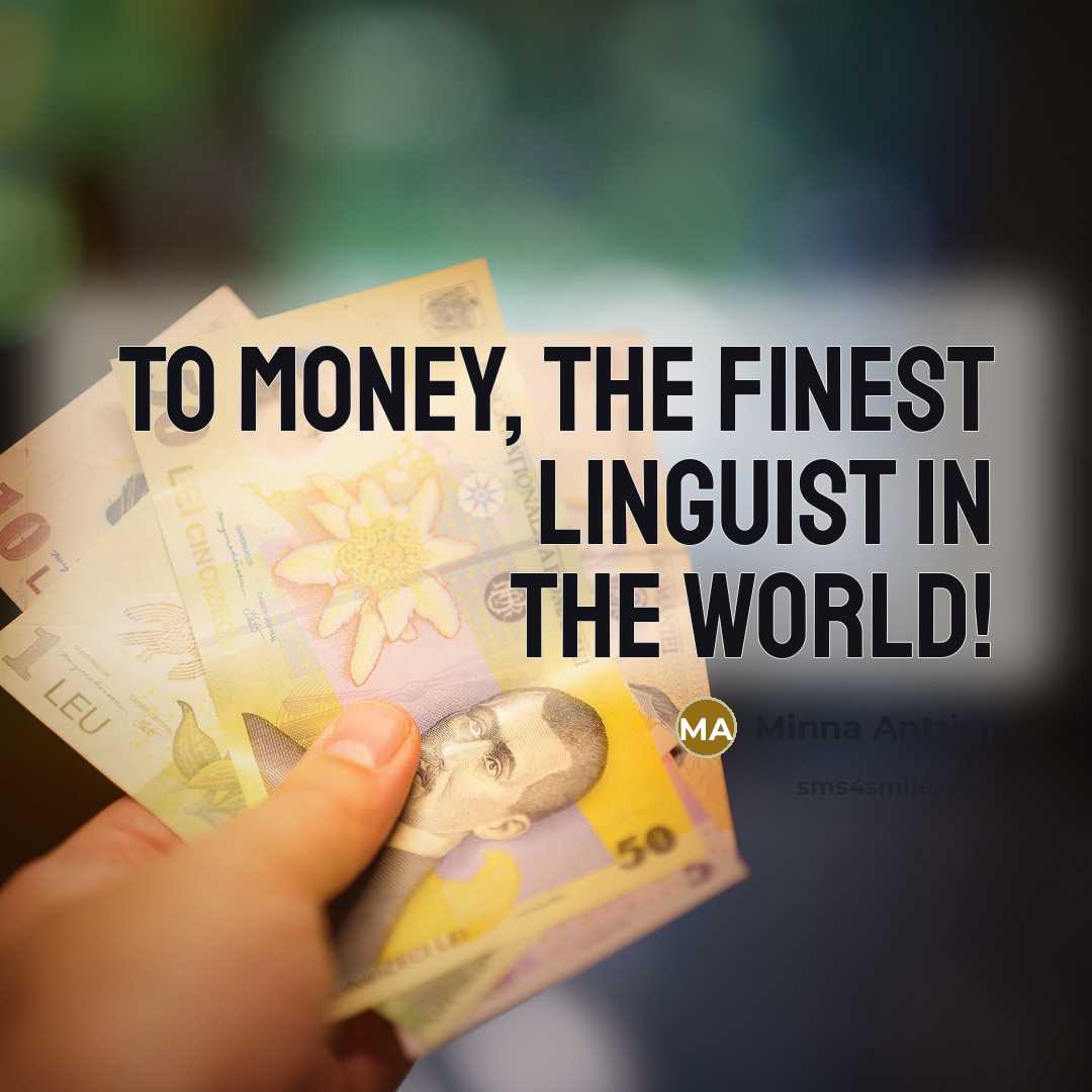 “To money, the finest linguist in the world!…” quote by Minna Antrim