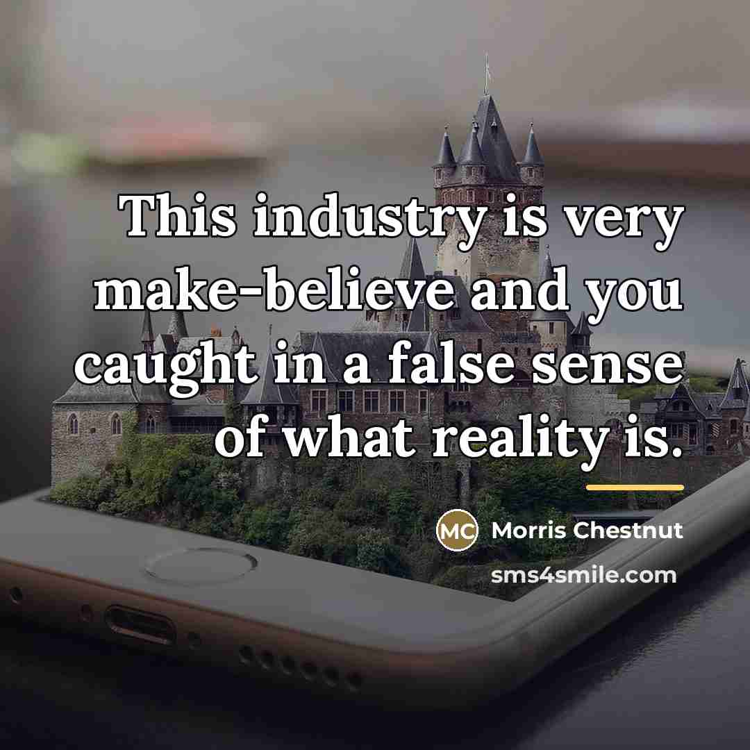 “This industry is very make-believe and you caught in a…” quote by Morris Chestnut