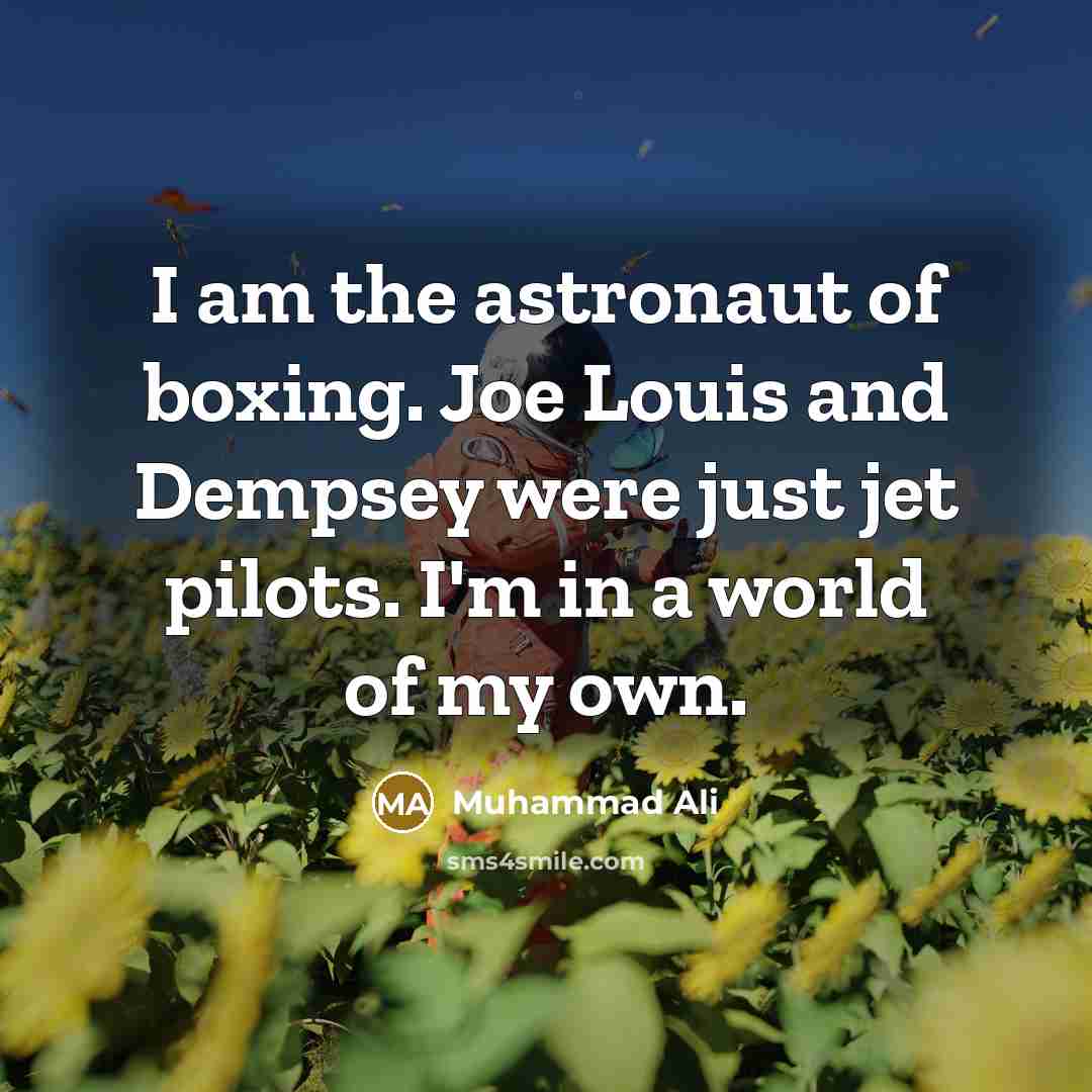 “I am the astronaut of boxing. Joe Louis and Dempsey…” quote by Muhammad Ali